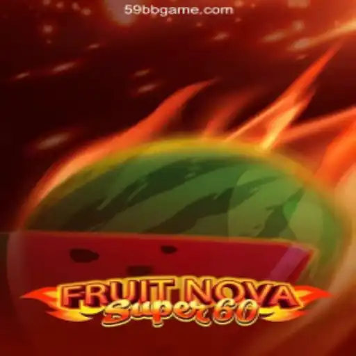 Exploring the Thrills of FruitNovaSuper60: The 59BB Game Oficial 💯️ Experience